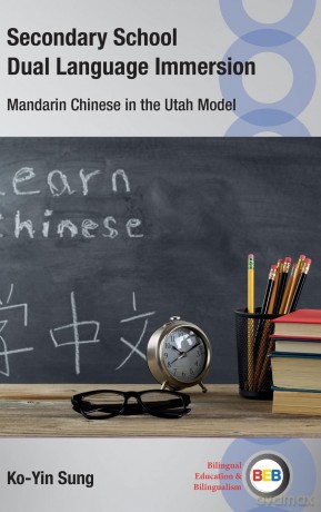 Secondary School Dual Language Immersion: Mandarin Chinese in the Utah Model: 153 - Ko-Yin Sung [KSIĄŻKA]