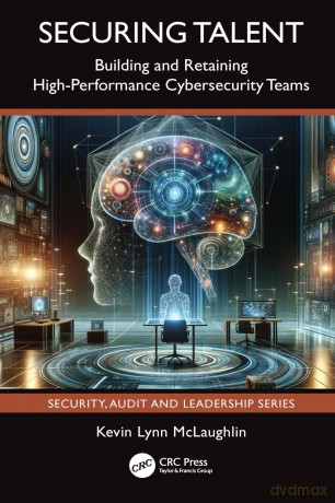 Securing Talent: Building and Retaining High-Performance Cybersecurity Teams - Kevin Lynn McLaughlin [KSIĄŻKA]