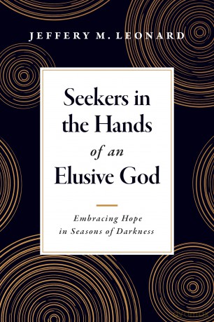 Seekers in the Hands of an Elusive God: Embracing Hope in Seasons of Darkness - Jeffery M. Leonard [KSIĄŻKA]