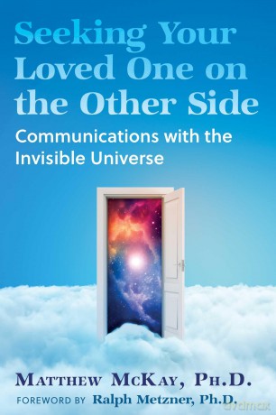 Seeking Your Loved One on the Other Side: Communications with the Invisible Universe - Matthew McKay [KSIĄŻKA]
