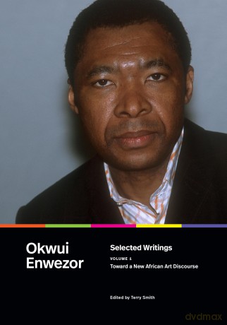 Selected Writings, Volume 1: Toward a New African Art Discourse - Okwui Enwezor [KSIĄŻKA]