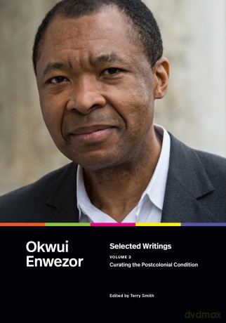 Selected Writings, Volume 2: Curating the Postcolonial Condition - Okwui Enwezor [KSIĄŻKA]