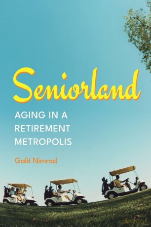Seniorland: Aging in a Retirement Metropolis - Galit Nimrod [KSIĄŻKA]