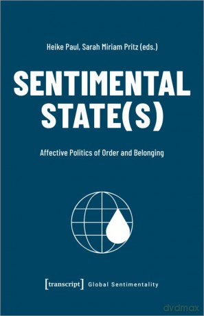 Sentimental State(s): Affective Politics of Order and Belonging - Heike Paul [KSIĄŻKA]