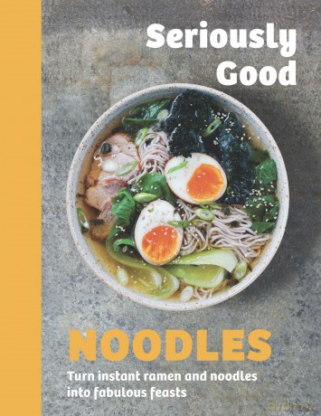 Seriously Good Noodles: Turn Instant Ramen and Noodles into Fabulous Feasts - Kathy Kordalis [KSIĄŻKA]