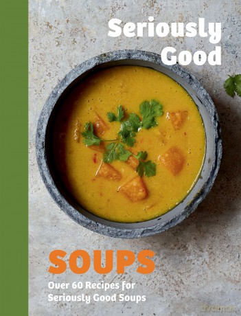 Seriously Good Soups: Over 60 Recipes for Seriously Good Soups - Rebecca Woods [KSIĄŻKA]
