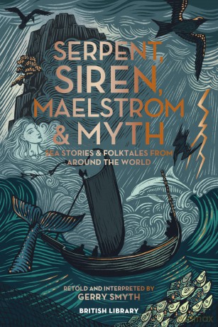 Serpent, Siren, Maelstrom and Myth PB: Sea Stories and Folktales from Around the World - Gerry Smyth [KSIĄŻKA]