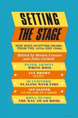 Setting the Stage: New Wave Scottish Drama from the 1970s and 1980s - Steven Cramer [KSIĄŻKA]