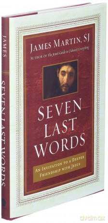 Seven Last Words: An Invitation to a Deeper Friendship with Jesus - James Martin [KSIĄŻKA]