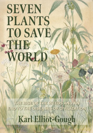 Seven Plants to Save the World: The Rise of the Weeds and an End to the Diseases of Civilization - Karl Elliot-Gough [KSIĄŻKA]