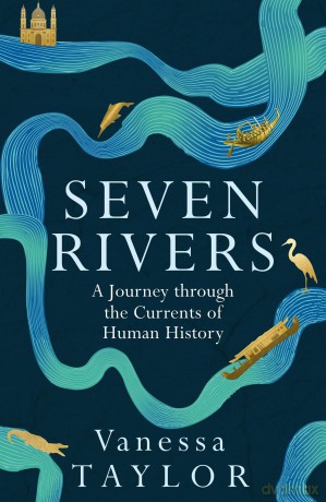 Seven Rivers: A Journey Through the Currents of Human History - Vanessa Taylor [KSIĄŻKA]
