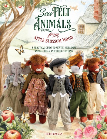 Sew Felt Animals From Apple Blossom Wood: A practical guide to sewing heirloom animal dolls and their clothing - Claire Bowman [KSIĄŻKA]