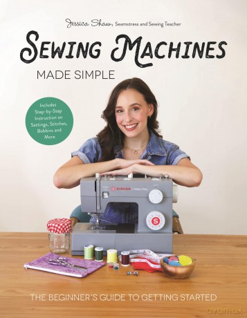 Sewing Machines Made Simple: The Beginner's Guide to Getting Started - Jessica Shaw [KSIĄŻKA]
