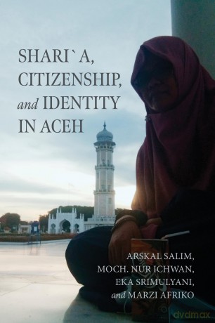 Shari´a, Citizenship, and Identity in Aceh - Arskal Salim [KSIĄŻKA]