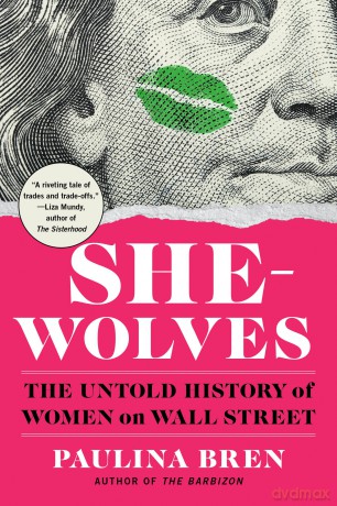 She-Wolves: The Untold History of Women on Wall Street - Paulina Bren [KSIĄŻKA]