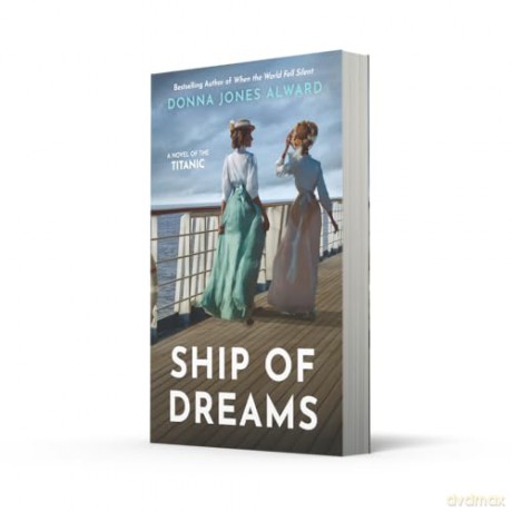 Ship of Dreams: A brand-new enthralling and heartbreaking story of friendship and love aboard the Titanic, perfect for fans of historical fiction in 2025 - Donna Jones Alward [KSIĄŻKA]