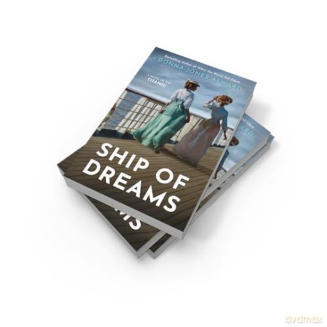 Ship of Dreams: A brand-new enthralling and heartbreaking story of friendship and love aboard the Titanic, perfect for fans of historical fiction in 2025 - Donna Jones Alward [KSIĄŻKA]