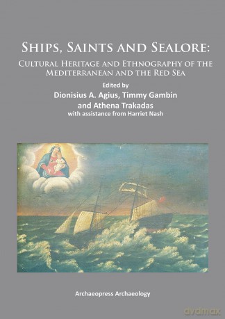 Ships, Saints and Sealore: Cultural Heritage and Ethnography of the Mediterranean and the Red Sea - Dionisius A. Agius [KSIĄŻKA]
