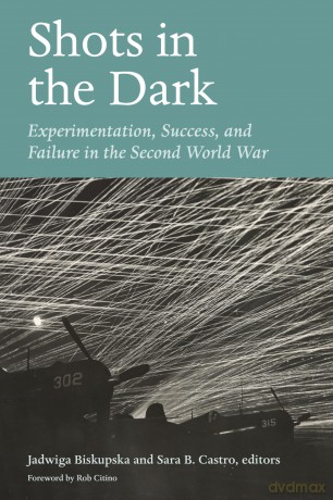 Shots in the Dark: Experimentation, Success, and Failure in the Second World War - Jadwiga Biskupska [KSIĄŻKA]
