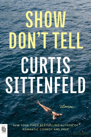 Show Dont Tell: Stories - Curtis Sittenfeld [KSIĄŻKA]