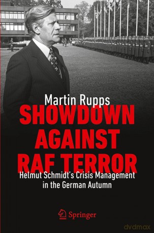 Showdown Against RAF Terror: Helmut Schmidt's Crisis Management in the German Autumn - Martin Rupps [KSIĄŻKA]