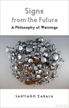Signs from the Future: A Philosophy of Warnings - Santiago Zabala [KSIĄŻKA]