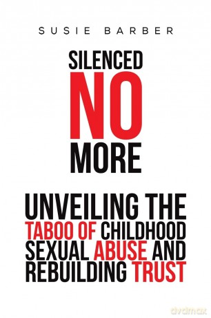 Silenced No More: Unveiling the Taboo of Childhood Sexual Abuse and Rebuilding Trust - Susie Barber [KSIĄŻKA]