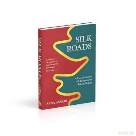 Silk Roads: A Flavour Odyssey with Recipes from Baku to Beijing - Anna Ansari [KSIĄŻKA]
