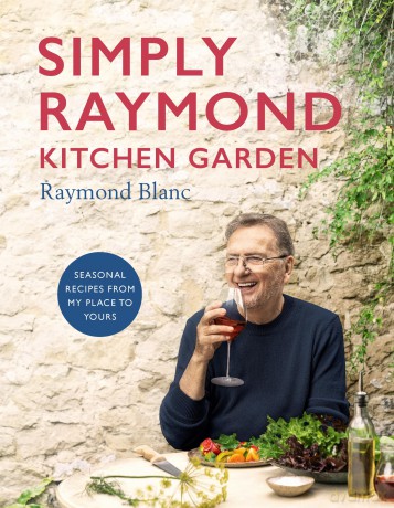 Simply Raymond Kitchen Garden: Seasonal recipes from my place to yours - Raymond Blanc [KSIĄŻKA]