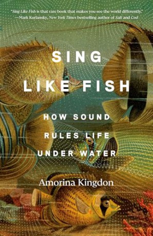 Sing Like Fish: How Sound Rules Life Under Water - Amorina Kingdon [KSIĄŻKA]
