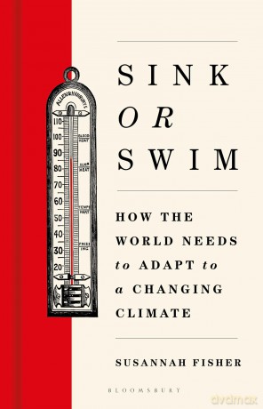 Sink or Swim: How the world needs to adapt to a changing climate - Susannah Fisher [KSIĄŻKA]