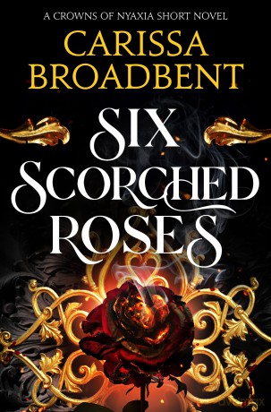 Six Scorched Roses: The unmissable standalone tale in the bestselling romantasy series Crowns of Nyaxia - Carissa Broadbent [KSIĄŻKA]