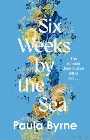 Six Weeks by the Sea: THE SUMMER JANE AUSTEN FELL IN LOVE - Paula Byrne [KSIĄŻKA]