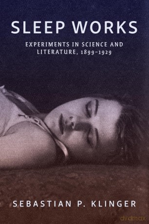 Sleep Works: Experiments in Science and Literature, 1899-1929 - Sebastian P. Klinger [KSIĄŻKA]