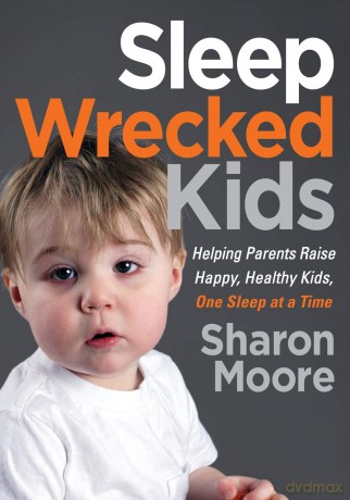 Sleep Wrecked Kids: Helping Parents Raise Happy, Healthy Kids, One Sleep at a Time - Sharon Moore [KSIĄŻKA]