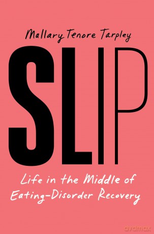 Slip: Life in the Middle of Eating Disorder Recovery - Mallary Tenore Tarpley [KSIĄŻKA]