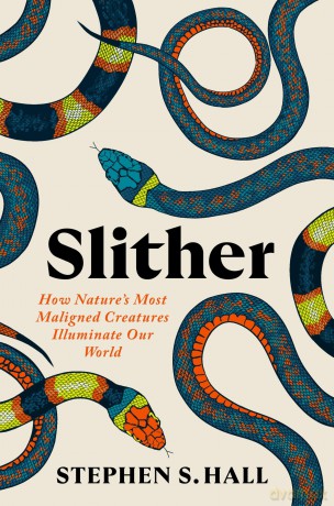 Slither: How Nature's Most Maligned Creatures Illuminate Our World - Stephen S Hall [KSIĄŻKA]