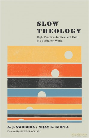 Slow Theology: Eight Practices for Resilient Faith in a Turbulent World - Nijay K. Gupta [KSIĄŻKA]