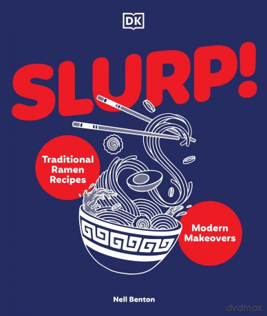 Slurp: Traditional Ramen Recipes and Modern Makeovers - Nell Benton [KSIĄŻKA]
