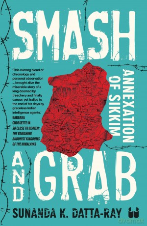 Smash and Grab: Annexation of Sikkim - Sunanda K. Datta-Ray [KSIĄŻKA]