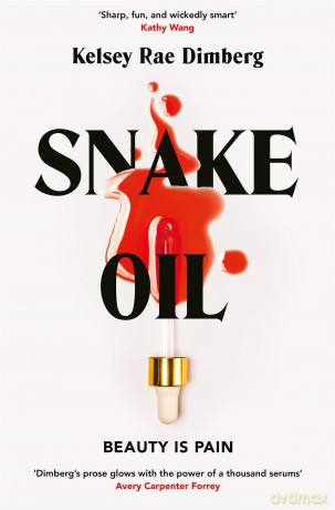 Snake Oil: A Razor-Sharp Literary Thriller About Three Women Vying for Power, Where the Cost of Ambition Might be Deadly - Kelsey Rae Dimberg [KSIĄŻKA]