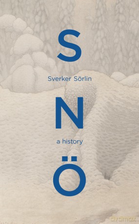 Sno: A beautiful natural history of snow and the effects of climate change from the award-winning environmentalist - Sverker Sörlin [KSIĄŻKA]