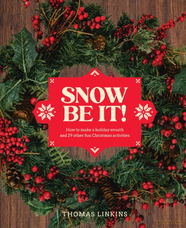 Snow Be It!: How to make a wreath and 29 other fun Christmas activities - Thomas Linkins [KSIĄŻKA]