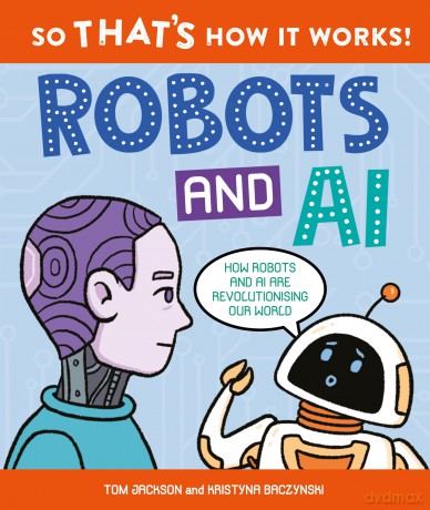 So That's How It Works! Robots and AI - Tom Jackson [KSIĄŻKA]