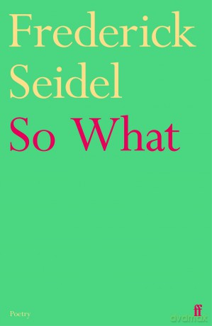 So What - Frederick Seidel [KSIĄŻKA]