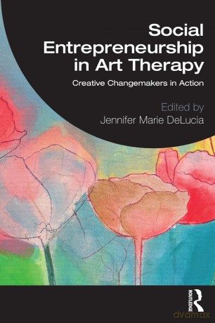 Social Entrepreneurship in Art Therapy: Creative Changemakers in Action - Jennifer Marie DeLucia [KSIĄŻKA]
