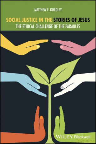 Social Justice in the Stories of Jesus: The Ethical Challenge of the Parables - Matthew E. Gordley [KSIĄŻKA]