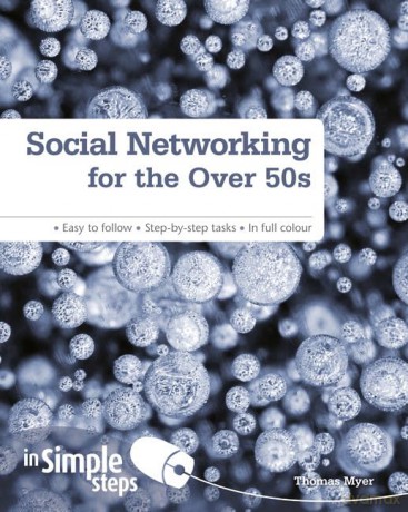 Social Networking for the Over 50s: In Simple Steps - Tom Myer [KSIĄŻKA]