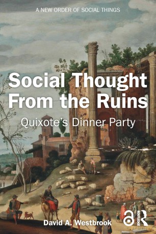 Social Thought From the Ruins: Quixote's Dinner Party - David A. Westbrook [KSIĄŻKA]