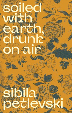 Soiled With Earth, Drunk On Air - Sibila Petlevski [KSIĄŻKA]